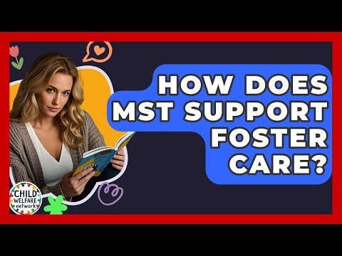 How Does MST Support Foster Care? - Child Welfare Network