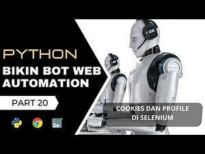 Bikin Bot Web Automation Python Selenium | Cookies & History | Tutorial Belajar Python Untuk Pemula