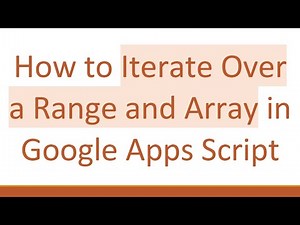 How to Iterate Over a Range and Array in Google Apps Script