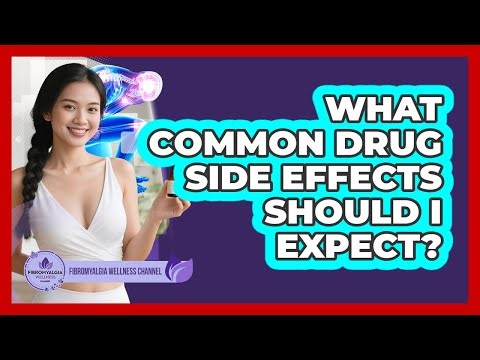 What Common Drug Side Effects Should I Expect?