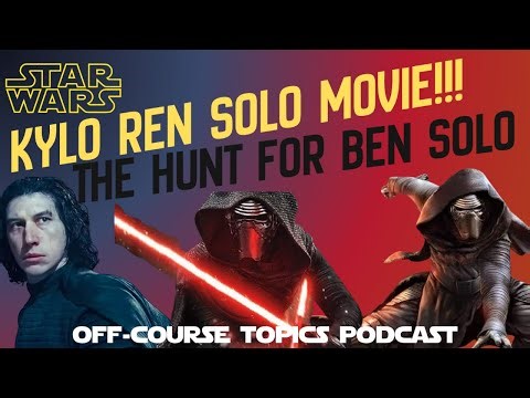 Off-Course Topics Pod Ep.9-KYLO REN SOLO MOVIE!!!