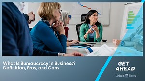 What Is Bureaucracy in Business? Definition, Pros and Cons