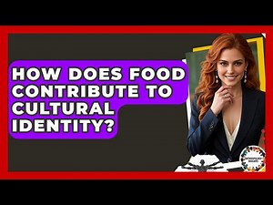 How Does Food Contribute To Cultural Identity? - Anthropology Insights