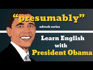 Presumably Usage, Pronounce, Meaning, Definition, Sentence Examples - Adverb Series
