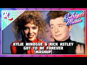 Kylie Minogue & Rick Astley - Got To Be Forever (Rodrigo's Mashup)