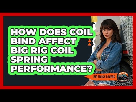 How Does Coil Bind Affect Big Rig Coil Spring Performance? - Big Truck Lovers