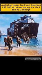 The image depicts Australian soldiers disembarking from the American Landing Ship Tank (LST) numbered 560 in Brunei Bay, on the island of Labuan, on 10 June 1945. This operation formed part of the Borneo Campaign, a series of Allied amphibious landings conducted in the Pacific Theater during the final stages of the Second World War. #history #ww2 #soldier #usa #military | WW2 Odyssey