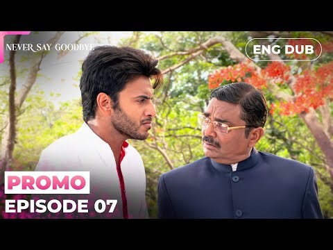 Never Say Goodbye【PREVIEW】Episode 07 | Indian Series in English Dubbed #MEP07