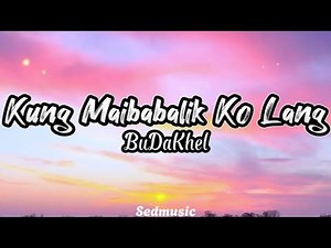 BuDaKhel - Kung Maibabalik Ko Lang (Lyrics)