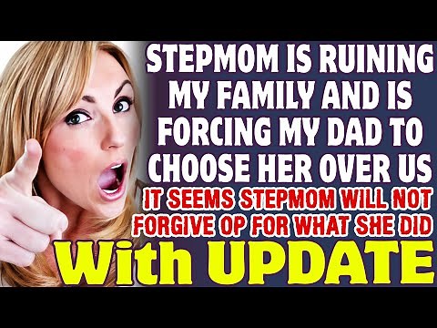Stepmom Is Ruining My Family And Is Forcing My Dad To Choose Her Over Us - Reddit Stories