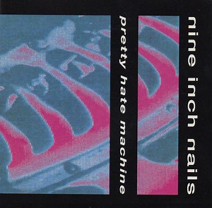 Nine Inch Nails - Pretty Hate Machine