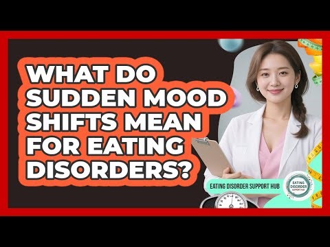 What Do Sudden Mood Shifts Mean for Eating Disorders?