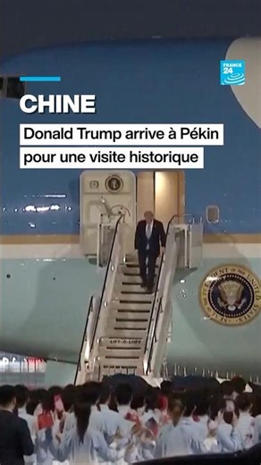 🇨🇳 Chine : Donald Trump arrive à Pékin pour une visite historique • FRANCE 24