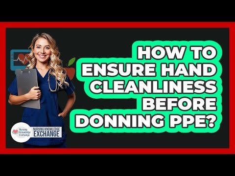 How To Ensure Hand Cleanliness Before Donning PPE?