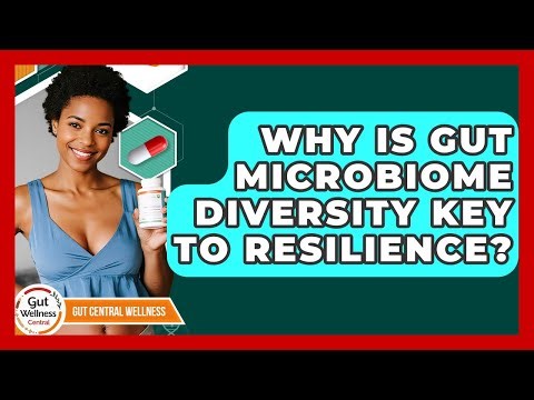 Why Is Gut Microbiome Diversity Key To Resilience? - Gut Wellness Central