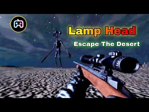 Lamp Head 😱😨Escape The Desert 🏜️ Horror Scary Game Play #lamphead