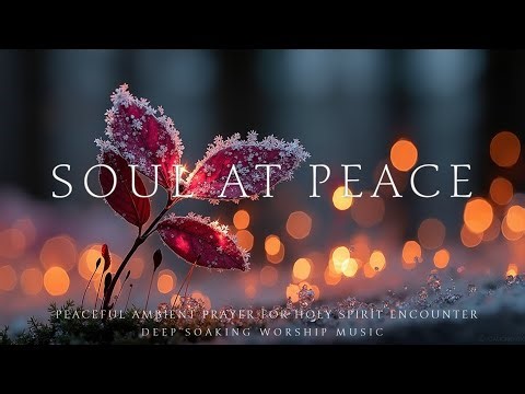 Instrumental Soaking Worship for Healing | Peaceful Meditative Soaking Session