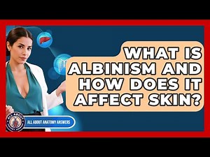 What Is Albinism And How Does It Affect Skin? - All About Anatomy Answers