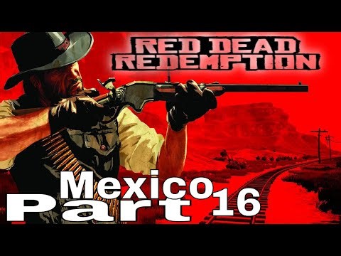 Red Dead Redemption Walkthrough Part 16 Mexico