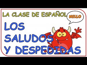 #3. Greetings and farewells in Spanish / Los saludos y despedidas