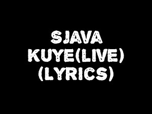 Sjava-kuye(live performance) lyrics