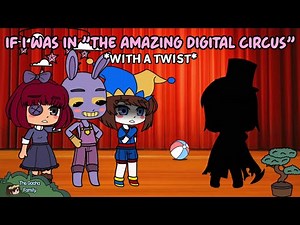 The Amazing Digital Circus || If I Was In The Amazing Digital Circus *WITH A TWIST* || Gacha Club