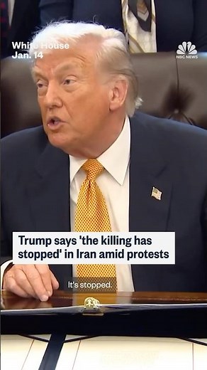 Trump says 'the killing has stopped' in Iran amid protests