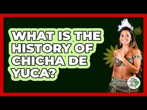 What Is The History Of Chicha De Yuca?