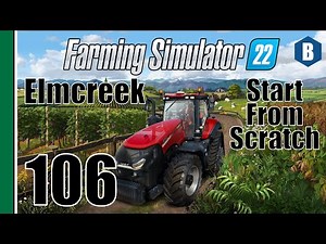 FARMING SIMULATOR 22 - Start From Scratch - ELMCREEK MAP - Part 106 - FS22 LET'S PLAY