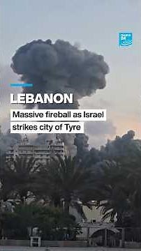Lebanon: Massive fireball as Israel strikes city of Tyre • FRANCE 24 English