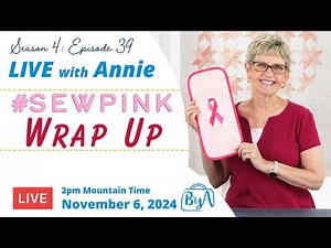 S4, Ep 39: #SewPINK Wrap Up (LIVE with Annie)
