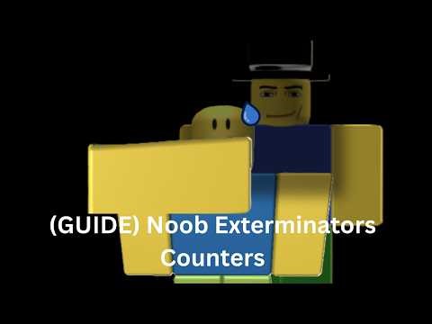 (Beginner Guide) All Counters in Noob Exterminators