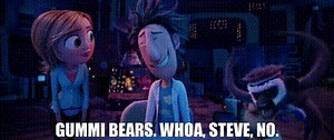 - Gummi Bears. - Whoa, Steve, no.