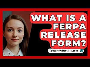 What Is A FERPA Release Form? - SecurityFirstCorp.com