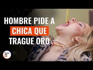 Un Hombre Le Pide A Una Chica Que Trague Oro | ‪@DramatizeMeEspanol‬