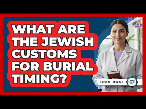 What Are The Jewish Customs For Burial Timing?