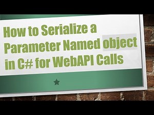How to Serialize a Parameter Named object in C- for WebAPI Calls
