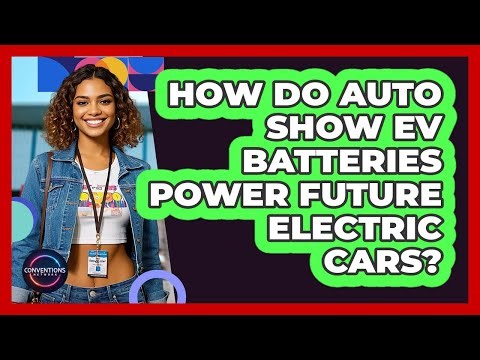How Do Auto Show EV Batteries Power Future Electric Cars? - Conventions Network