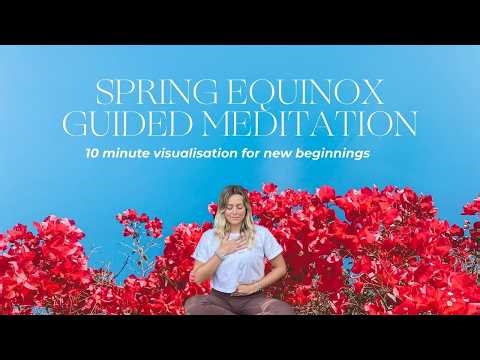 Spring Equinox Guided Meditation | 10 Minute Visualisation for Renewal & New Beginnings