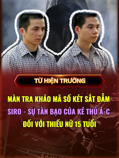 Màn tra khảo mã số két sắt đẫm siro: Sự tàn bạo của kẻ thủ á-c đối với thiếu nữ 15 tuổi #tuhientruong #vuancothat #kyan