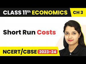 Class 11 Economics Chapter 3 | Short Run Costs - Production and Cost
