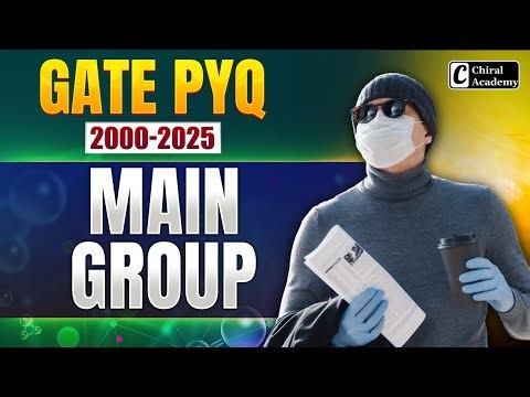 Main Group GATE PYQ 2000-2025 Complete Discussion | Chiral Academy