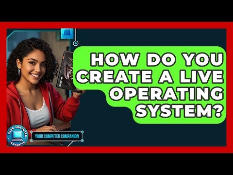 How Do You Create A Live Operating System? - Your Computer Companion