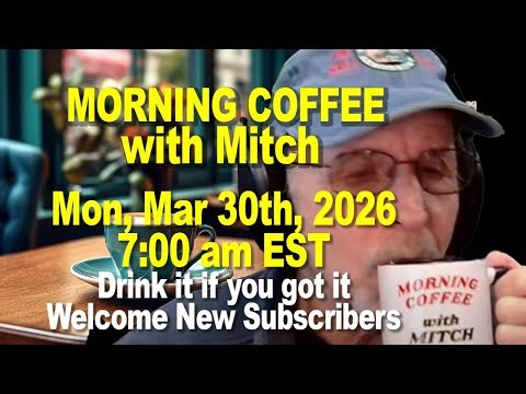 MORNING COFFEE with MITCH - Common Sense Talk - Mon Mar 30th 2026, 7:00am EST