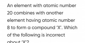 An element with atomic number 20 combines with another element ... | Filo