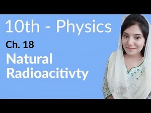 10th Class Physics Chapter 9 - Natural Radioactivity - Class 10th Physics Chapter 18