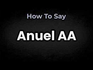 How To Pronounce Anuel AA? (CORRECTLY) Meaning & Pronunciation