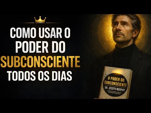 COMO APLICAR O PODER DO SUBCONCIENTE TODOS OS DIAS