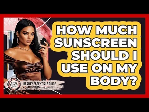 How Much Sunscreen Should I Use on My Body?