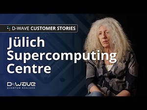 D-Wave Customer Story: Jülich Supercomputing Centre